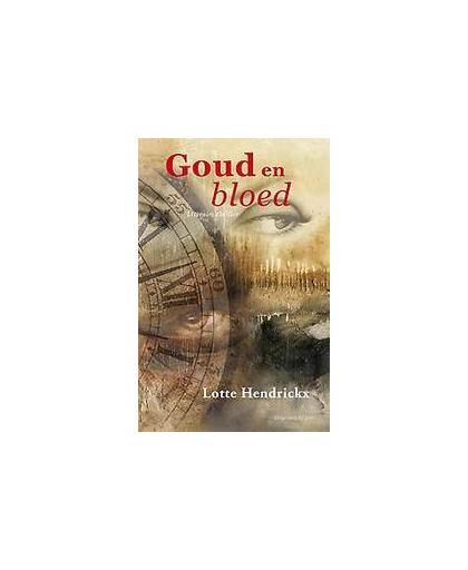 Goud & bloed. oud geld kent eigen wetten, Lotte Hendrickx, Paperback