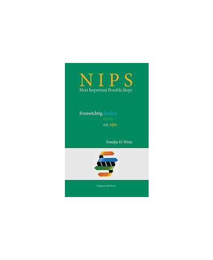 NIPS, next important possible steps. evenwichtig denken, doen en zijn, Wirtz, Froukje D., Paperback