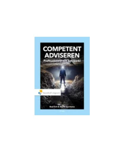 Competent adviseren. professioneel aan het werk!, Roel Grit, Hardcover
