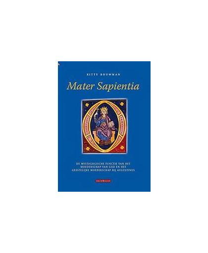 Mater Sapientia. de mystagogische functie van het moederschap van God en het geestelijke moederschap bij Augustinus, Catharina Helena Maria Bouwman, Paperback