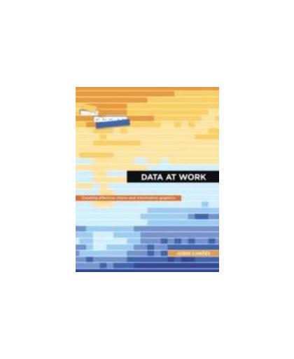 Data at Work. Best practices for creating effective charts and information graphics in Microsoft Excel, Jorge, Camfes, Paperback