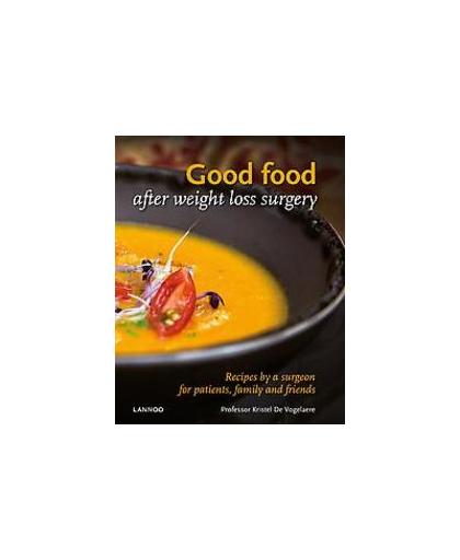 Good food after weight loss surgery. Recipes by a Surgeon for Patients, Family and Friends, Prof Kristel De Vogelaere, Hardcover