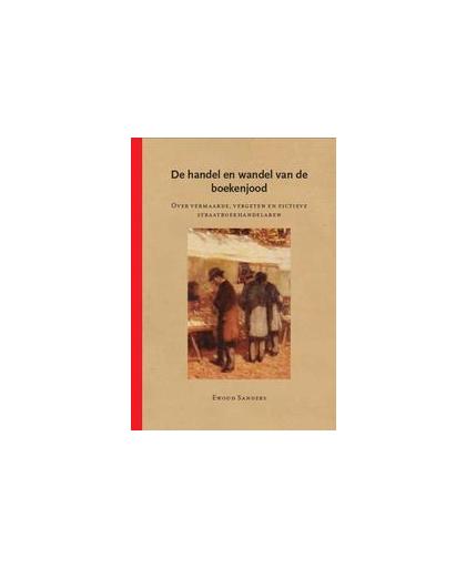 De handel en wandel van de boekenjood. over vermaarde, vergeten en fictieve straatboekhandelaren, Ewoud Sanders, Paperback