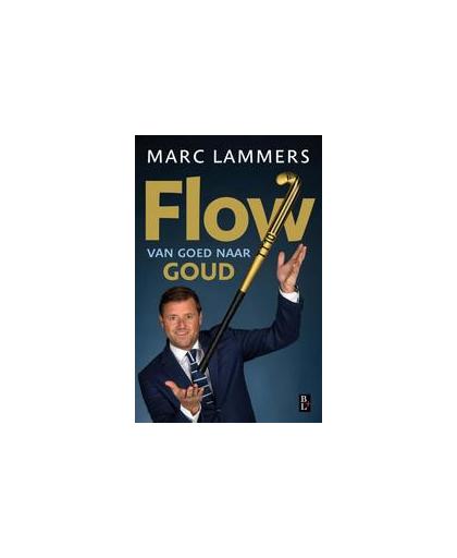 Flow - van goed naar goud. je team in een flow, Marc Lammers, Paperback