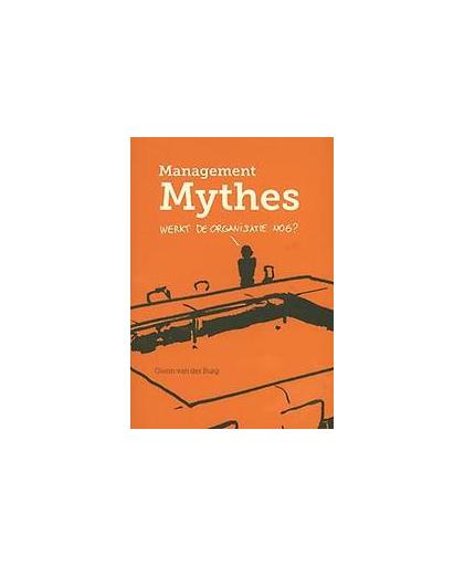 Management mythes. werkt de organisatie nog?, Van der Burg, Glenn, Paperback