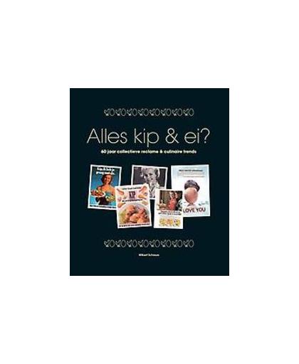 Alles kip & ei?. 60 jaar collectieve reclame & culinaire trends, Wilbert Schreurs, Hardcover