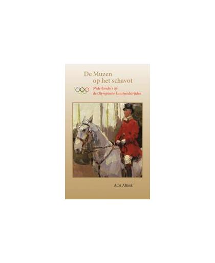 De Muzen op het schavot. nederlanders op de Olympische kunstwedstrijden, Altink, Adri, Paperback