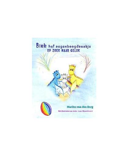 Birk het regenboogdraakje. op zoek naar geluk, Van den Berg, Marlies, Paperback