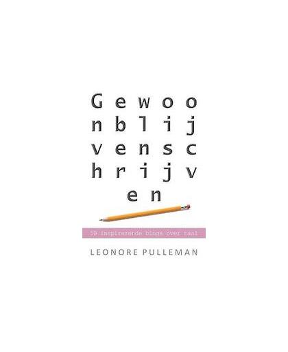 Gewoon blijven schrijven. 50 inspirerende blogs over taal, Pulleman, Leonore, Paperback