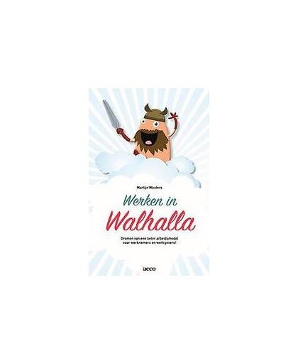 Werken in Walhalla. dromen van een beter arbeidsmodel voor werknemers en werkgevers!, Wauters, Martijn, Paperback