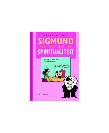 Sigmund weet wel raad met spiritualiteit. Peter de Wit, Hardcover