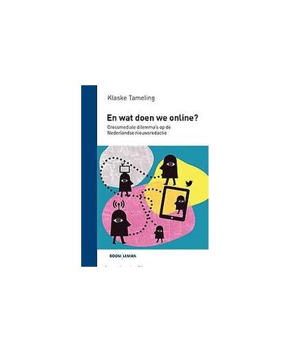 En wat doen we online?. crossmediale dillema's op de Nederlandse nieuwsredactie, Tameling, Klaske, Paperback