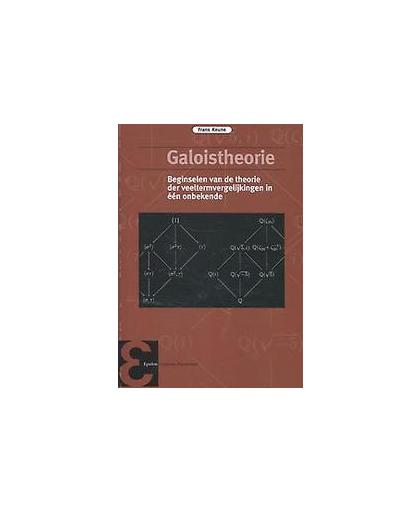Galoistheorie. beginselen van de theorie der veeltermvergelijkingen in één onbekende, Keune, Frans, Paperback