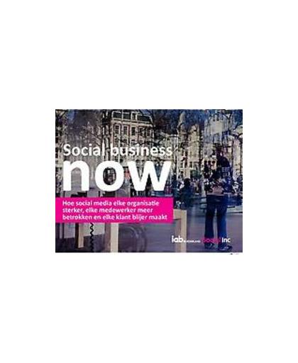 Social business now. hoe social media elke organisatie sterker, elke medewerker meer betrokken en elke klant blijer maakt, Sonja Loth, Paperback
