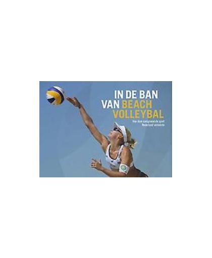 In de ban van beachvolleybal. hoe deze snelgroeiende sport Nederland veroverde, Schotanus, Friso, Hardcover