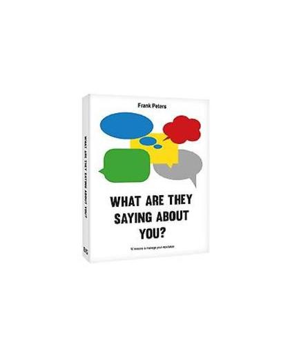 What are they saying about you?. 50 lessen voor het managen van jouw reputatie, Peters, Frank, Paperback