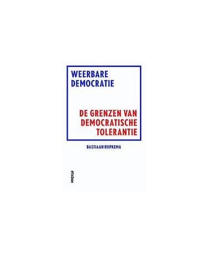 Weerbare democratie. de grenzen van democratische tolerantie, Rijpkema, Bastiaan, Paperback