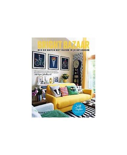 Bright Bazaar. Mix en match met kleur in je interieur, Will Taylor, Hardcover