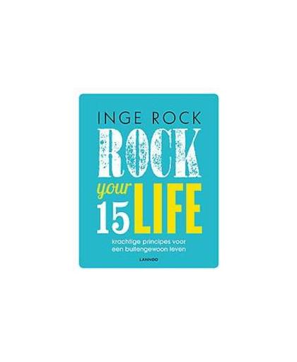 Rock your life. 15 krachtige principes voor een buitengewoon leven, Rock, Inge, Paperback