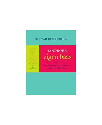 Handboek eigen baas. voor freelancers, zzp'ers en andere zelfstandigen, Van den Boomen, Tijs, Paperback