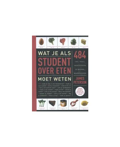 Wat je als student over eten moet weten. 484 tips, trucs, ingrediënten en wetenswaardigheden, Peterson, James, Paperback