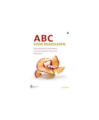ABC voor raadsleden. termen, woorden en uitdrukkingen in en om de raadzaal toegelicht en verduidelijkt, Schuwer, Olaf, Paperback