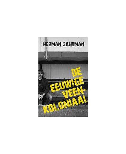 De eeuwige Veenkoloniaal. Sandman, Herman, Paperback