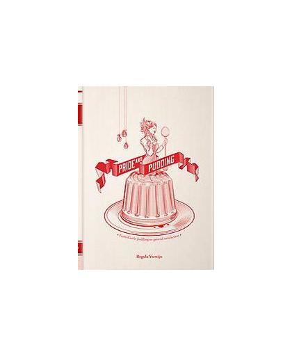 Pride and pudding. de geschiedenis van de Britse pudding - hartig en zoet -, Ysewijn, Regula, Hardcover