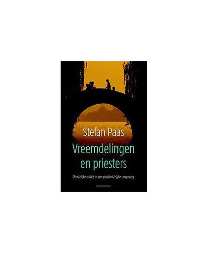 Vreemdelingen en priesters. christelijke missie in een postchristelijke omgeving, Stefan Paas, Paperback