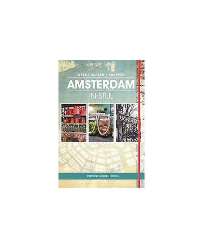 Amsterdam in stijl. eten, slapen, shoppen, Van den Heuvel, Monique, Hardcover
