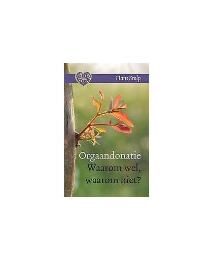 Orgaandonatie. waarom wel, waarom niet?, Stolp, Hans, Hardcover