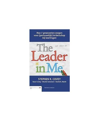 The leader in me. hoe 7 gewoonten zorgen voor (persoonlijk) leiderschap bij leerlingen, Summers, Muriel, Paperback