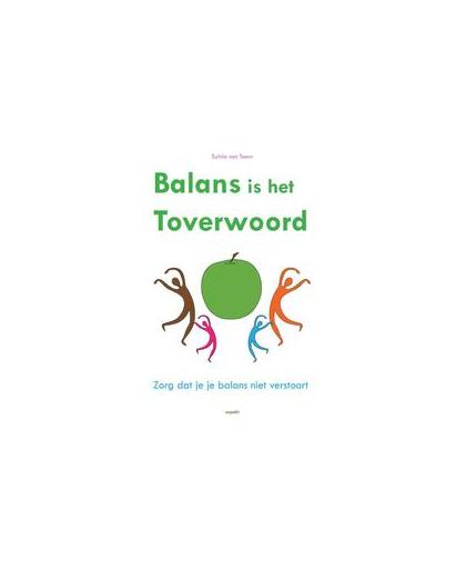 Balans is het toverwoord. zorg dat je je Balans niet verstoort, Van Toorn, Sylvia, Paperback
