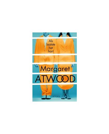 Als laatste het hart. Margaret Atwood, Paperback