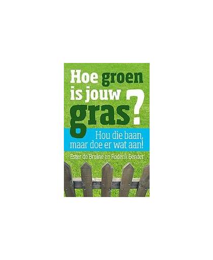 Hoe groen is jouw gras?. als je (soms) baalt van je baan, Ester de Bruine, Paperback