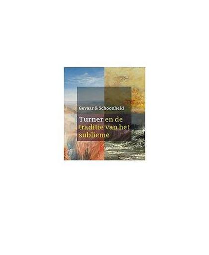 Gevaar en Schoonheid. turner en de traditie van het sublieme, Quirine van der Meer Mohr, Paperback