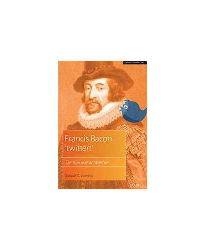 Francis Bacon 'twittert'. de nieuwe academie, Gustaaf C. Cornelis, onb.uitv.