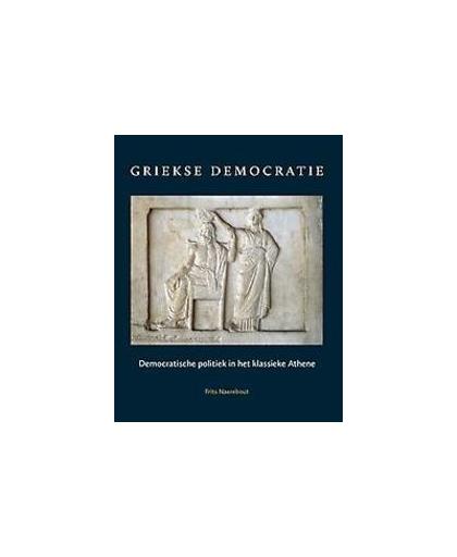 Griekse democratie. democratische politiek in het klassieke Athene, Naerebout, Frits, Paperback