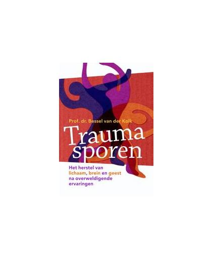 Traumasporen. het herstel van lichaam, brein en geest na overweldigende ervaringen, Van der Kolk, Bessel A., Paperback