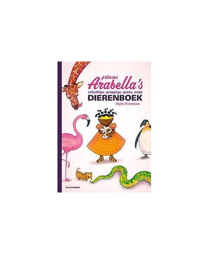 Prinses Arabella's schattige, grappige, grote, enge dierenboek. Mylo Freeman, Hardcover