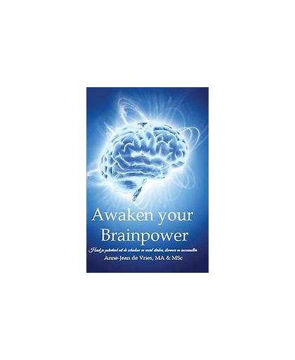 Awaken your brainpower. haal je potentieel uit de schaduw en wordt sterker, slimmer en succesvoller, Vries, Anne-Jean de, Paperback