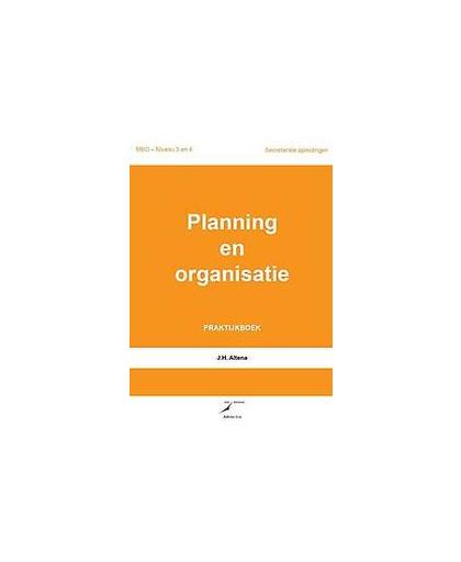 Planning en organisatie. praktijkboek, J.H. Altena, Paperback