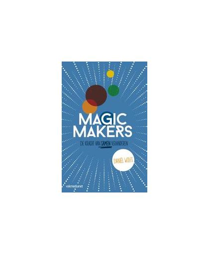 Magic makers. de kracht van samen veranderen, Wolfs, Daniël, Hardcover