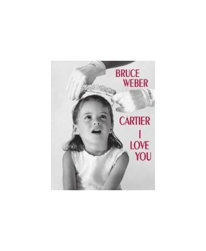 Cartier I Love You. celebrating 100 years of Cartier in America, Weber, Bruce, Hardcover