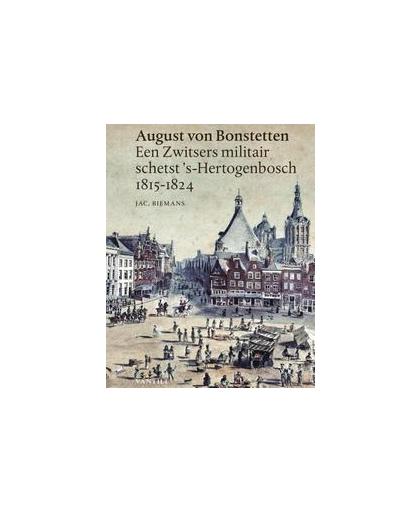 August von Bonstetten. een Zwitsers militair schetst 's-Hertogenbosch 1815-1824, Jac. Biemans, Paperback
