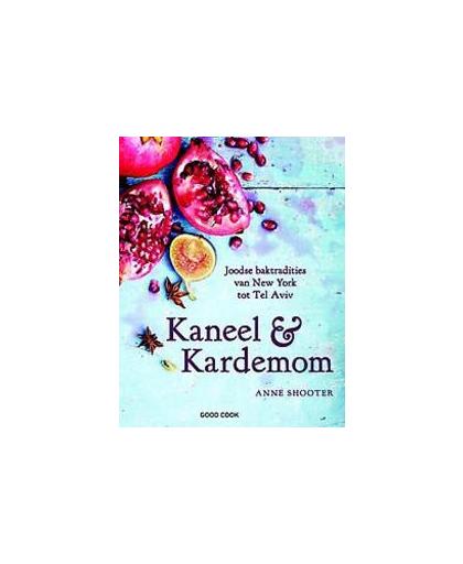 Kaneel & Kardemom. Joodse baktradities van New York tot Tel Aviv, Shooter, Anne, Hardcover