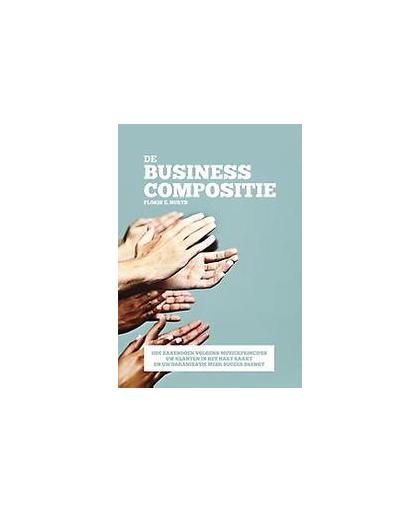 De business compositie. hoe zakendoen volgens muziekprincipes uw klanten in het hart raakt en uw organisatie meer succes brengt, Hurts, Floris E., Paperback