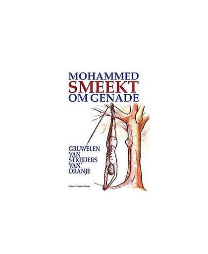 Mohammed smeekt om genade. gruwelen van strijders van Oranje, Nizaar Makdoembaks, Paperback