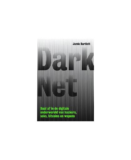 Dark net. daal af in de digitale onderwereld van hackers, seks, bitcoins en wapens, Jamie Bartlett, Paperback