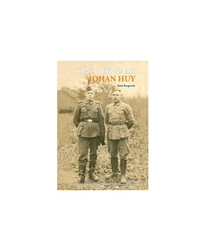 Op zoek naar Johan Huy. twee Denekampers tegen wil en dank in Duitse krijgsdienst, René Borgerink, Hardcover